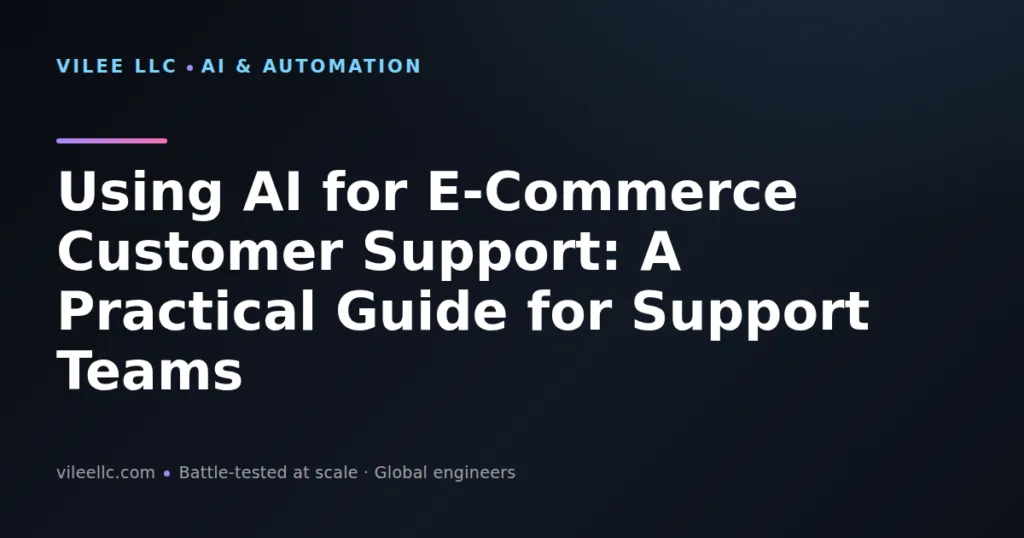 Using AI for E-Commerce Customer Support: A Practical Guide for Support Teams
