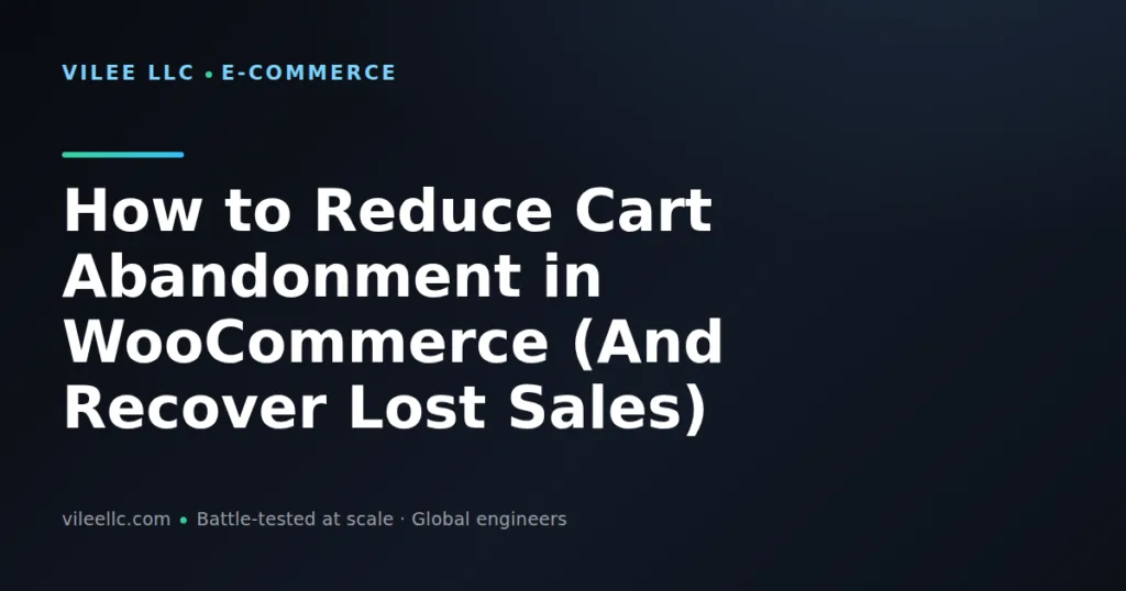 How to Reduce Cart Abandonment in WooCommerce (And Recover Lost Sales)