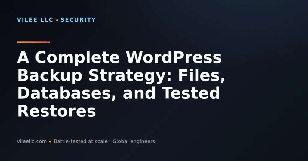 A Complete WordPress Backup Strategy: Files, Databases, and Tested Restores