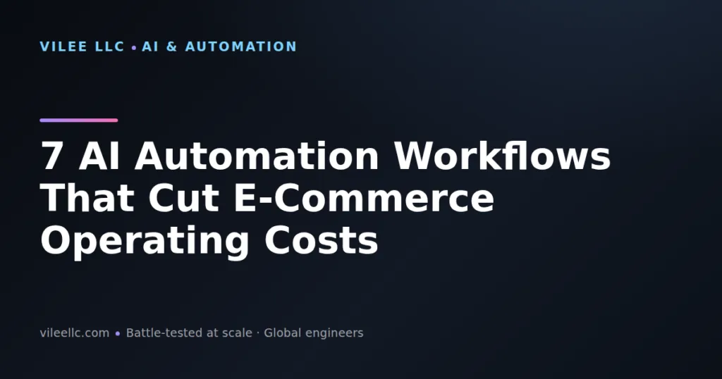 7 AI Automation Workflows That Cut E-Commerce Operating Costs