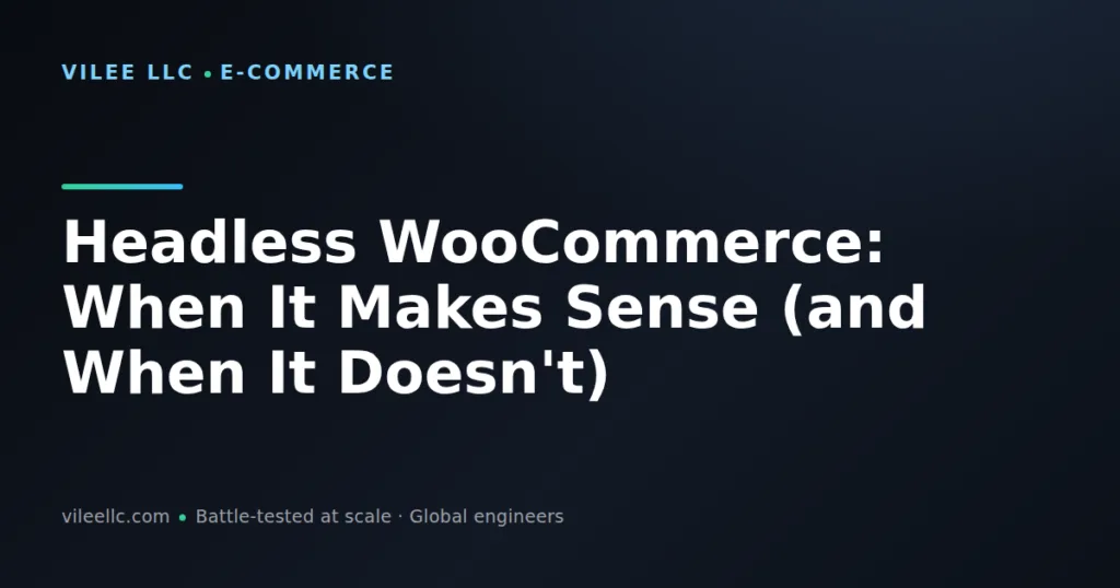 Headless WooCommerce: When It Makes Sense (and When It Doesn't)