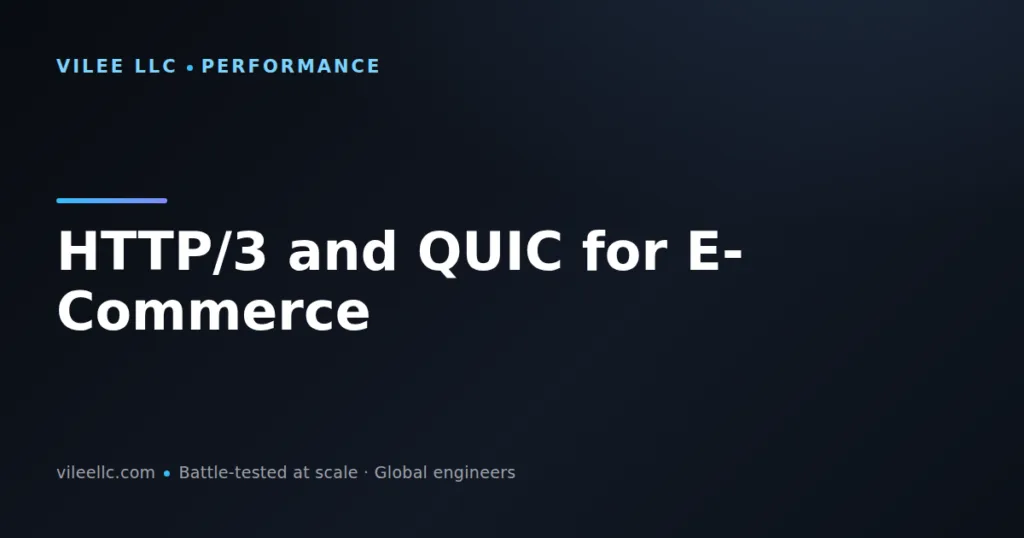 HTTP/3 and QUIC for E-Commerce: Why Your Store Needs This Protocol Upgrade