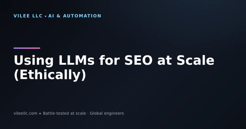 Using LLMs for SEO at Scale (Ethically)