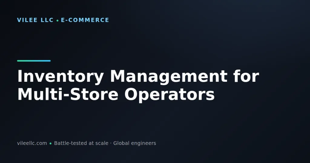 Inventory Management for Multi-Store Operators: Centralized Control Across 500+ Locations