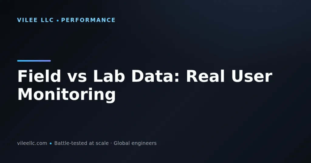 Field vs Lab Data: Real User Monitoring for Web Performance