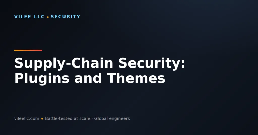 Supply-Chain Security: Why WordPress Plugins and Themes Are Your Biggest Risk
