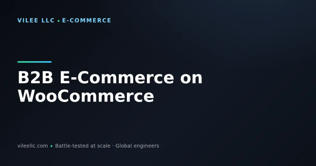 B2B E-Commerce on WooCommerce: Build a Wholesale Platform That Scales