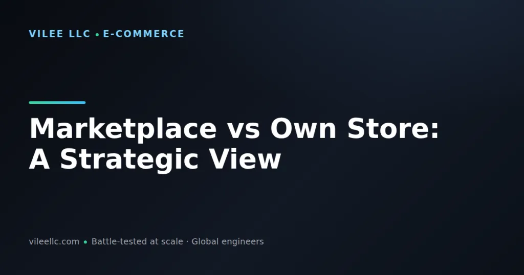 Marketplace vs Own Store: A Strategic View for E-Commerce Growth