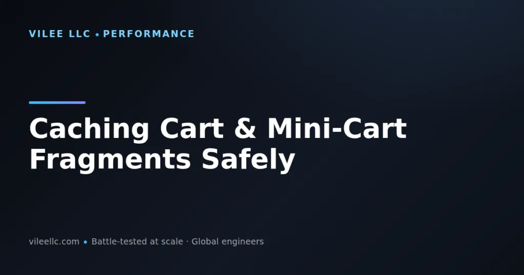Caching Cart and Mini-Cart Fragments Safely in WooCommerce: Performance Without Losing Accuracy
